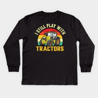 I Still Play with Tractors Kids Long Sleeve T-Shirt